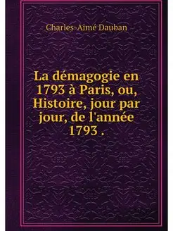 La demagogie en 1793 a Paris, ou, His