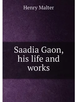 Saadia Gaon, his life and works