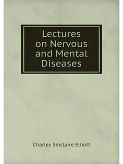 Lectures on Nervous and Mental Diseases