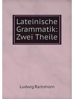 Lateinische Grammatik Zwei Theile