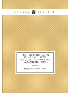 Les diners du baron d'Holbach dans lesquels se trou