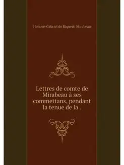 Lettres de comte de Mirabeau a ses co