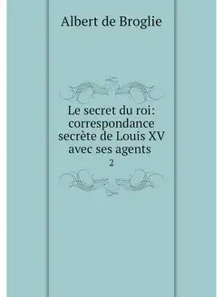 Le secret du roi correspondance secr