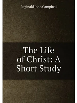 The Life of Christ A Short Study