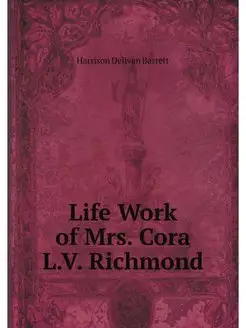 Life Work of Mrs. Cora L.V. Richmond