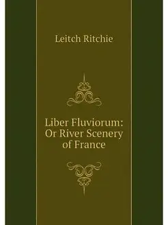 Liber Fluviorum Or River Scenery of