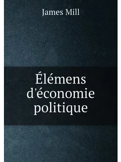 Élémens d'économie politique