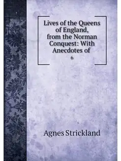 Lives of the Queens of England, from