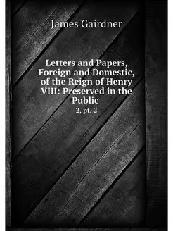 Letters and Papers, Foreign and Domes