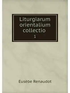 Liturgiarum orientalium collectio . 1