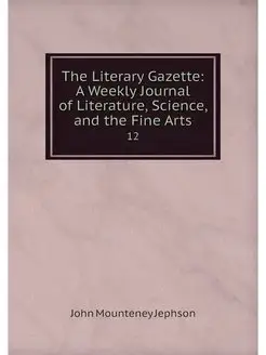 The Literary Gazette A Weekly Journa