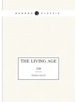 The Living age. 250