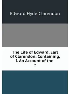 The Life of Edward, Earl of Clarendon