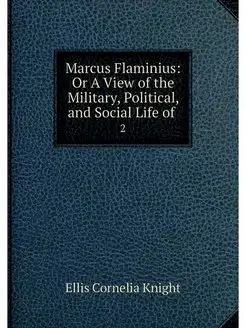 Marcus Flaminius Or A View of the Mi