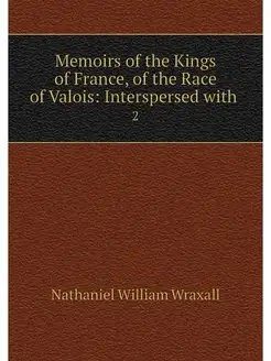 Memoirs of the Kings of France, of th