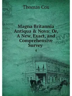 Magna Britannia Antiqua & Nova Or, A