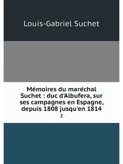 Memoires du marechal Suchet duc d'A