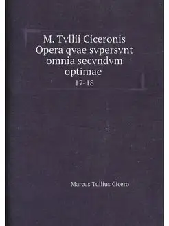 M. Tvllii Ciceronis Opera qvae svpers