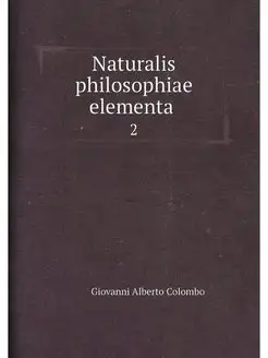 Naturalis philosophiae elementa . 2