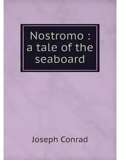 Nostromo a tale of the seaboard