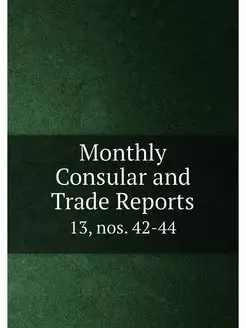 Monthly Consular and Trade Reports. 1