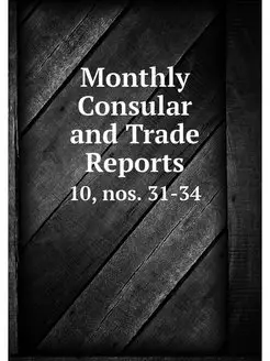 Monthly Consular and Trade Reports. 1