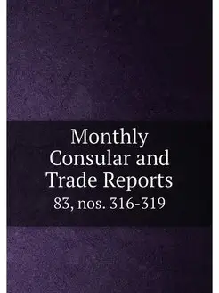 Monthly Consular and Trade Reports. 8