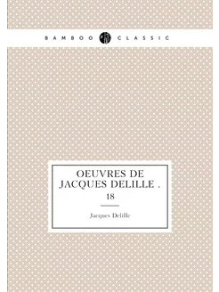 OEuvres de Jacques Delille . 18