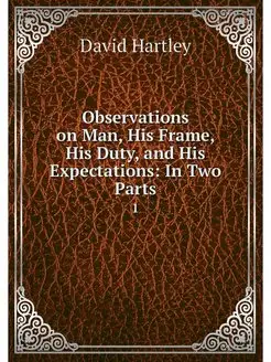 Observations on Man, His Frame, His D