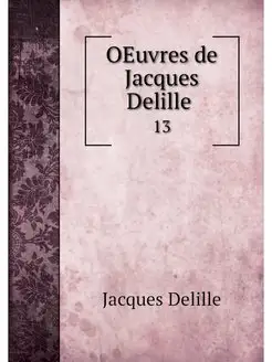 OEuvres de Jacques Delille . 13