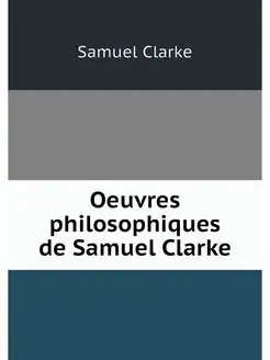 Oeuvres philosophiques de Samuel Clarke