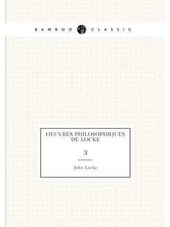 Oeuvres philosophiques de Locke. 3