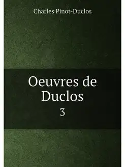 Oeuvres de Duclos. 3