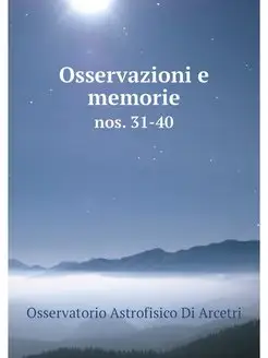 Osservazioni e memorie. nos. 31-40