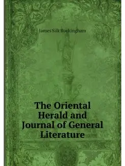 The Oriental Herald and Journal of Ge