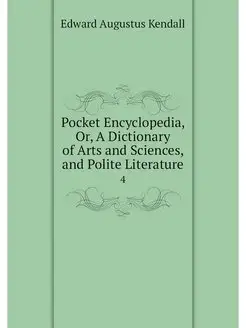 Pocket Encyclopedia, Or, A Dictionary