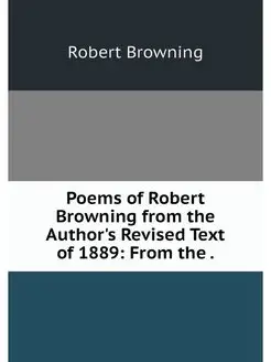 Poems of Robert Browning from the Aut