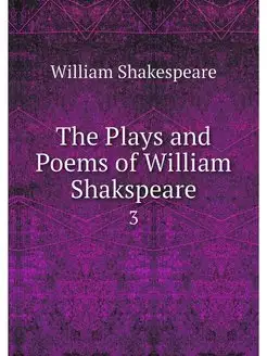 The Plays and Poems of William Shaksp