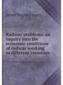 Railway problems an inquiry into the