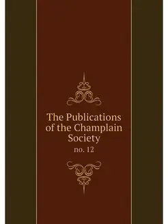 The Publications of the Champlain Soc