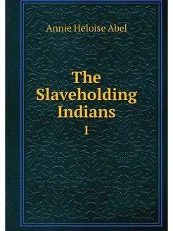 The Slaveholding Indians. 1