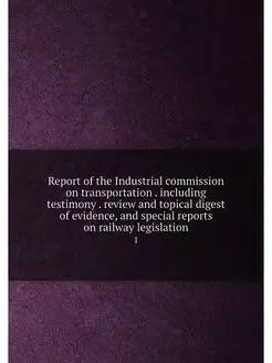 Report of the Industrial commission o