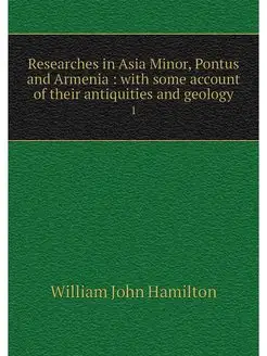 Researches in Asia Minor, Pontus and