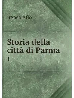 Storia della citta di Parma. 1