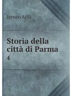 Storia della citta di Parma. 4