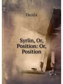 Syrlin, Or, Position Or, Position