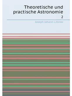 Theoretische und practische Astronomie. 2