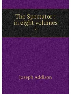 The Spectator in eight volumes. 5