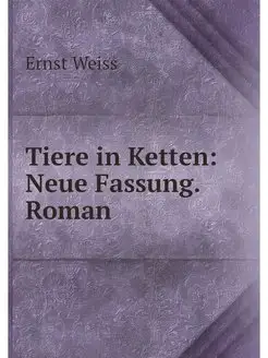 Tiere in Ketten Neue Fassung. Roman