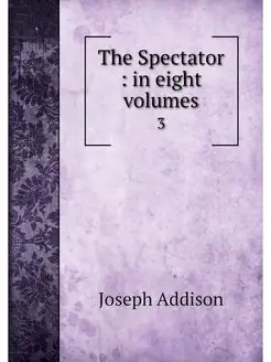 The Spectator in eight volumes. 3